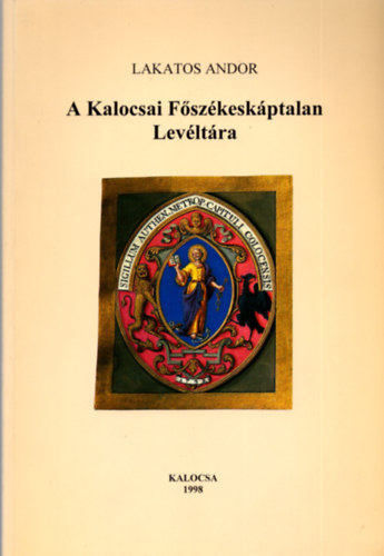 Lakatos Andor - A kalocsai Főszékeskáptalan Levéltára