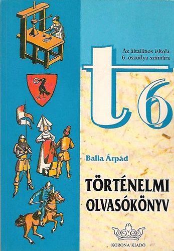 Balla �rp�d - T�rt�nelmi olvas�k�nyv - Az �ltal�nos iskola 6. oszt�lya sz�m�ra