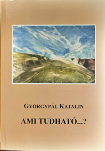 Gyrgypl Katalin - Ami tudhat...?