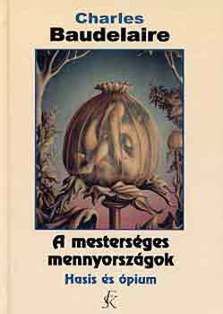 Charles Baudelaire - A mesters�ges mennyorsz�gok
