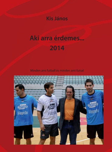 Kis Jnos - Aki arra rdemes... 2014 - Minden ami futball s minden ami futsal