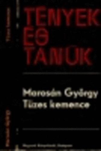 Maros�n Gy�rgy - T�zes kemence (T�nyek �s tan�k)