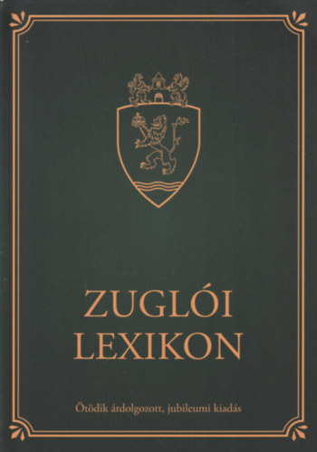 Buza Péter (szerk.) - Zuglói Lexikon (Ötödik átdolgozott, jubileumi kiadás)