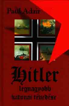 Paul Adair - Hitler legnagyobb katonai tvedse