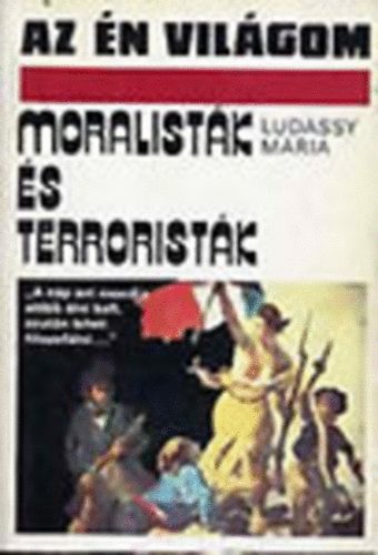 Ludassy M�ria - Moralist�k �s terrorist�k (Az �n vil�gom)