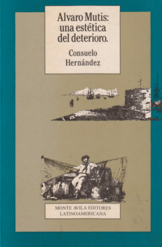 Consuelo Hern�ndez - Alvaro Mutis: Una estetica del deterioro