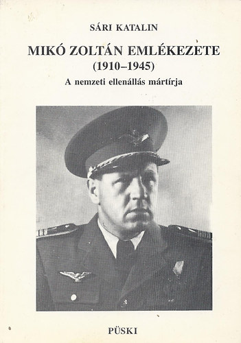 Sri Katalin - Mik Zoltn emlkezete (1910-1945) - A nemzeti ellenlls mrtrja