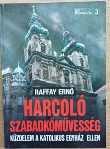 Raffay Ern - Harcol szabadkmvessg - Kzdelem a katolikus egyhz ellen