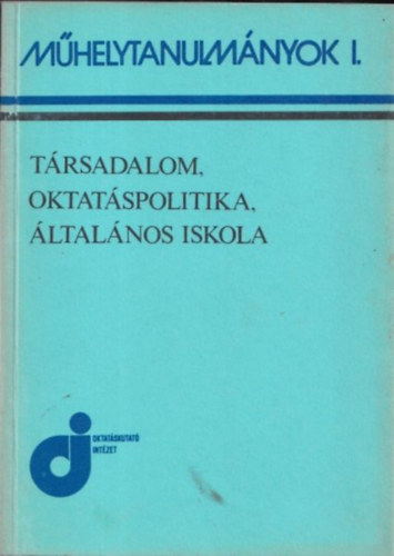 Vrhegyi Gyrgy  (szerk.) - Trsadalom, oktatspolitika, ltalnos iskola (Mhelytanulmnyok I.)