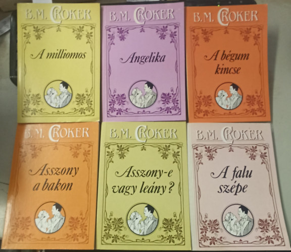 B.M. Croker - 6 db B.M. Croker: A milliomos +Angelika +A b�gum kincse +Asszony a bakon +Asszony-e vagy le�ny? +A falu sz�pe