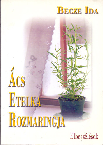 Bencze Ida - �cs Etelka rozmaringja - Elbesz�l�sek