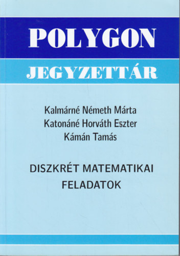Kalmrnnmeth Mrta; Katonnhorvth Eszter; Kmn Tams - Diszkrt matematikai feladatok