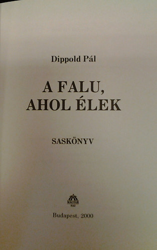 Dippold Pál - A falu, ahol élek (Saskönyv)
