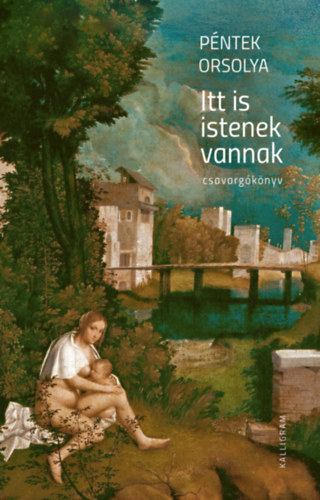 Péntek Orsolya - Itt is istenek vannak