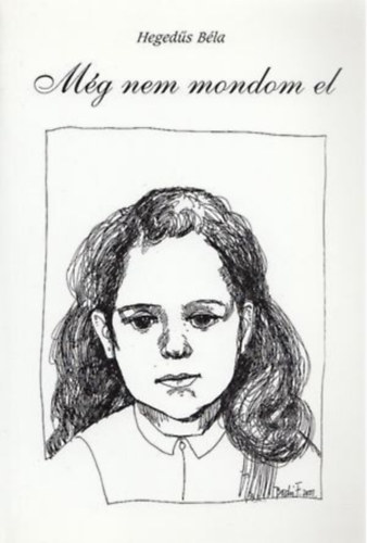 Heged�s B�la - M�g nem mondom el (dedik�lt)