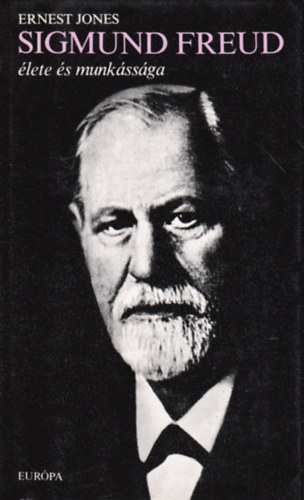 Ernest Jones - Sigmund Freud �lete �s munk�ss�ga
