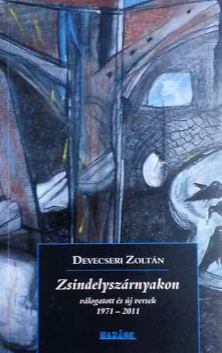 Devecseri Zoltn - Zsindelyszrnyakon (vlogatott s j versek : 1971-2011 : Szab Vilmos emlkre)