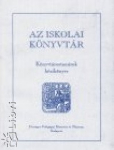Balogh Mihály, Celler Zsuzsanna Etal. - Az iskolai könyvtár KÖNYVTÁROSTANÁROK KÉZIKÖNYVE