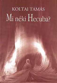 Koltai Tams - Mi nki Hecuba?