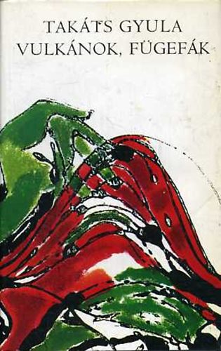 Tak�ts Gyula - Vulk�nok, f�gef�k   R�gi �s �j versek