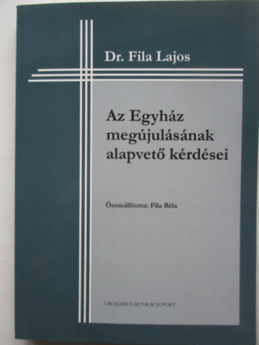 Fila Béla - Az egyház megújulásának alapvető kérdései