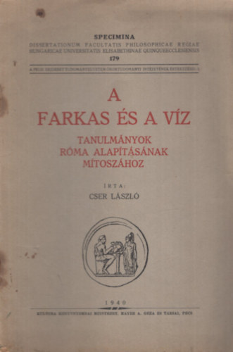Cser László - A farkas és a víz - Tanulmányok Róma alapításának mítoszához