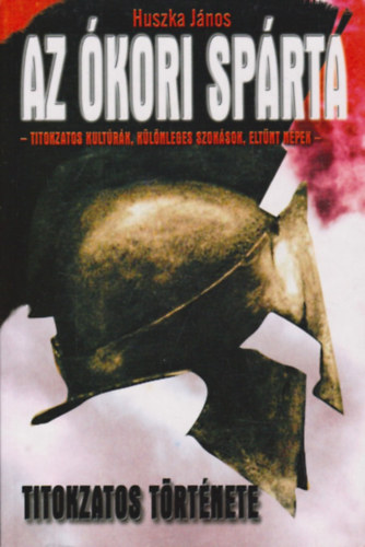 Huszka J�nos - Az �kori Sp�rta titokzatos t�rt�nete