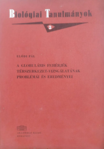 El�di P�l - A Globul�ris feh�rj�k t�rszerkezet-vizsg�lat�nak probl�m�i �s eredm�nyei
