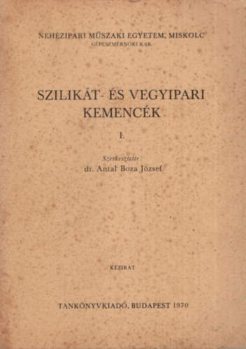 dr. Antal Boza J�zsef  (szerk.) - Szilik�t- �s vegyipari kemenc�k I-III. k�tet ( egy�tt ) - Neh�zipari M�szaki Egyetem, Miskolc G�p�szm�rn�ki Kar
