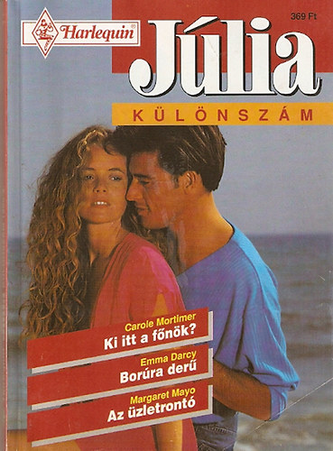 Carole Mortimer - Emma Darcy - Margaret Mayo - Ki itt a főnök? - Borúra derű - Az üzletrontó (Júlia különszám)