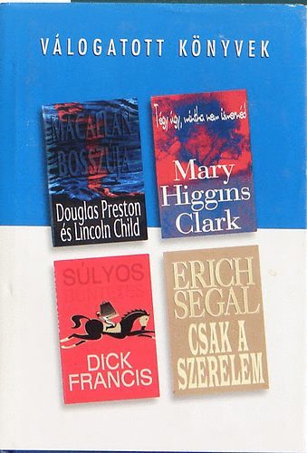 Francis; Higgins Clark; Child Preston; Segal - Macallan bossz�ja - T�gy �gy, mintha nem ismern�d - S�lyos b�ntet�s - Csak a szerelem
