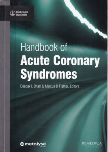 Deepak L. Bhatt - Marcus D. Flather - Handbook of Acute Coronary Syndromes (Akut koszor��r-egbeteged�sek - angol)