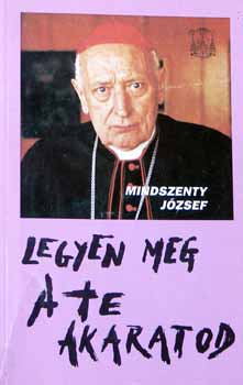 Mindszenty J�zsef - Legyen meg a te akaratod