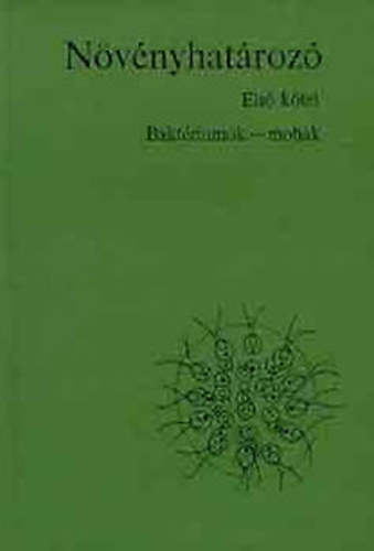 rokszllsi-Bnhegyi-Boros-Gall-Hortobgyi - Nvnyhatroz I. ktet (Baktriumok-Moszatok-Gombk-Zuzmk-Mohk)