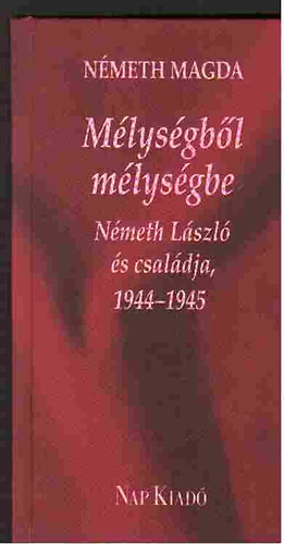 Németh Magda - Mélységből mélységbe - Németh László és családja, 1944-1945