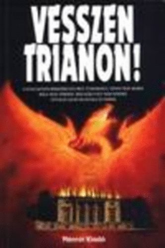 Polg�rdy G�za Fejes Imre - Vesszen trianon - A gyal�zatos b�kedikt�tumot tudom�sul venni nem akar�, bele nem t�r�d�, megalkuv�st nem ismer�, tot�lis lelki ellen�ll�s versei