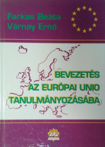 Farkas Beta-Vrnay Ern - Bevezets az Eurpai Uni tanulmnyozsba