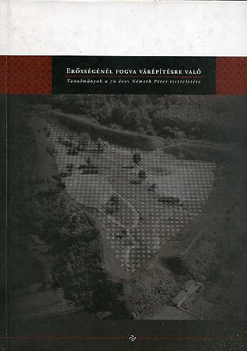 J. Cabello - C. T�th Norbert  ( szerk.) - Er�ss�g�n�l fogva v�r�p�t�sre val� - Tanulm�nyok a 70 �ves N�meth P�ter tisztelet�re