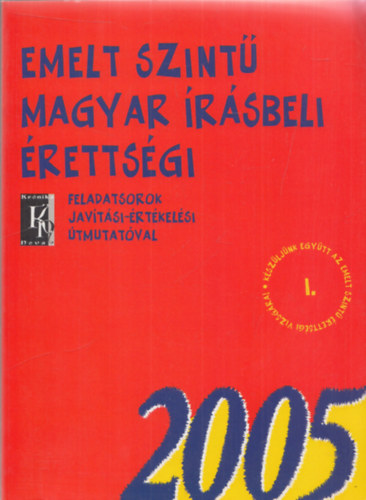 Dr. F�zfa Bal�zs - Emelt szint� magyar �r�sbeli �retts�gi 2005. (Feladatsorok jav�t�si-�rt�kel�si �tmutat�val)