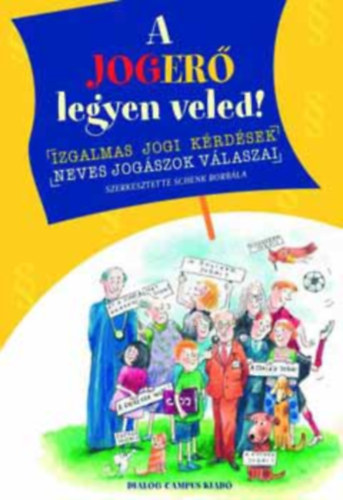 SZERKESZTŐ Schenk Borbála - A jogerő legyen veled! IZGALMAS JOGI KÉRDÉSEK - NEVES JOGÁSZOK VÁLASZAI