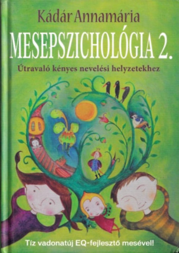 Kádár Annamária - Mesepszichológia 2. (Útravaló kényes nevelési helyzetekhez)