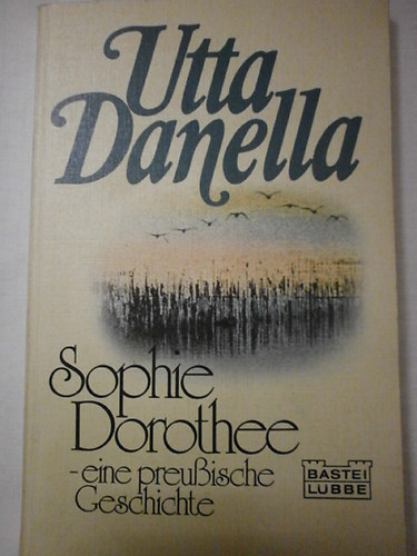 Utta Danella - Sophie Dorotte eine preubische geschichte