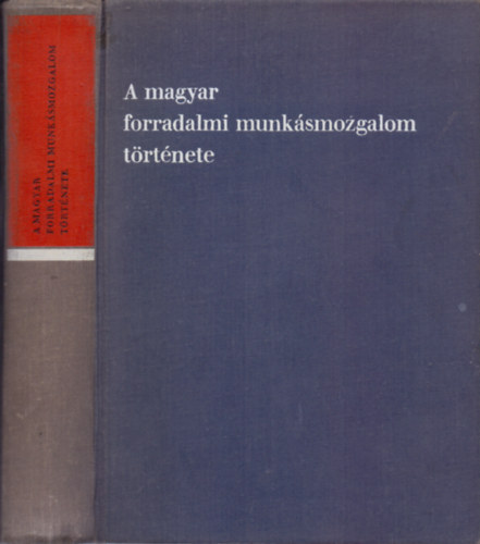 A magyar forradalmi munksmozgalom trtnete (I-III. egyben)