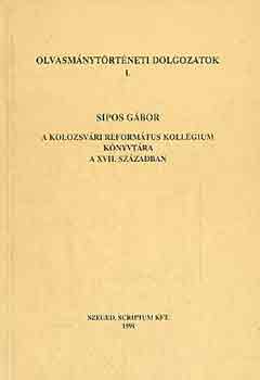 Sipos Gbor - A kolozsvri reformtus kollgium knyvtra a XVII. szzadban