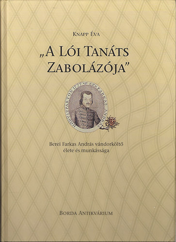 Knapp �va - "A l�i tan�ts zabol�z�ja" I-III. k�tet. - Berei Farkas Andr�s v�ndork�lt� �lete �s munk�ss�ga (1170-1832) - munk�inak bibliogr�fi�ja