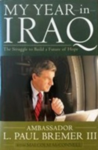 L. Paul Bremer III. - My year in iraq