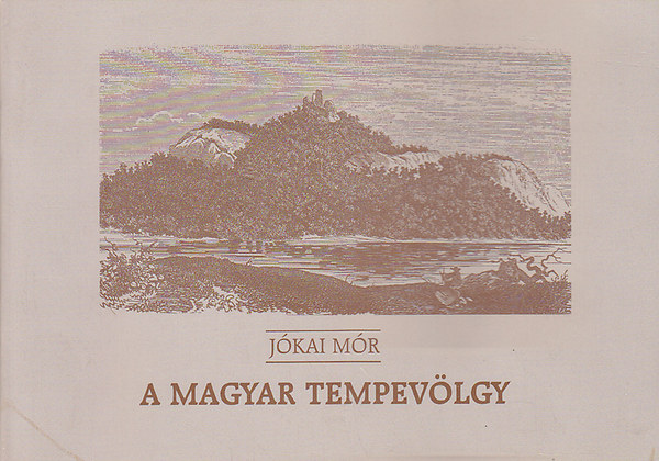 Jkai Mr - A Magyar Tempevlgy (Regnyes tjlers)