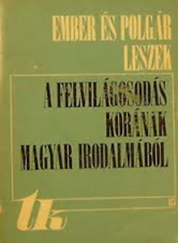 Bernád Ágoston (szerk.) - Ember és polgár leszek. A felvilágosodás korának magyar irodalmából