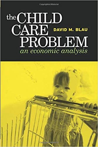 David M. Blau - Child Care Problem: An Economic Analysis