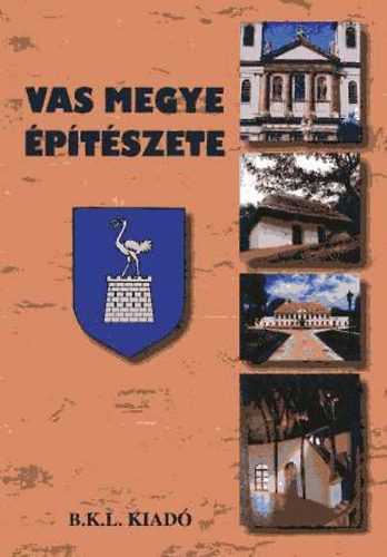 Boda Lszl; Gcsy Jzsef  (szerk.) - Vas megye ptszete